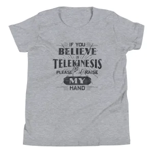 If You Believe In Telekinesis Please Raise My Hand Kid's Youth Tee