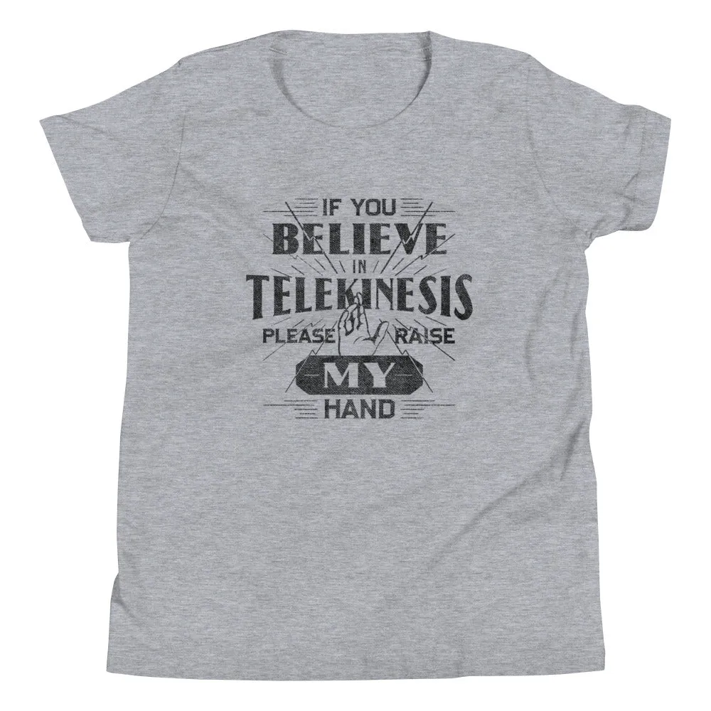 If You Believe In Telekinesis Please Raise My Hand Kid's Youth Tee