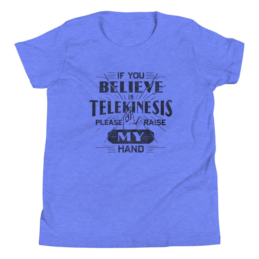 If You Believe In Telekinesis Please Raise My Hand Kid's Youth Tee